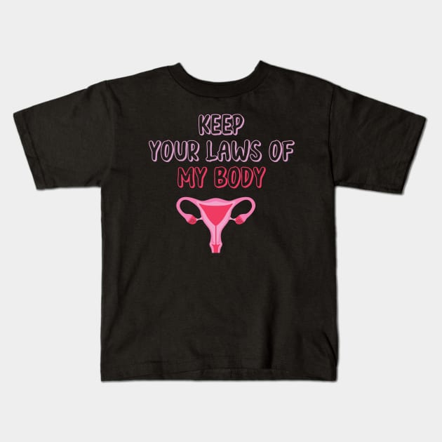 Pro-Choice Feminist Keep Your Laws Of My Body Kids T-Shirt by WassilArt